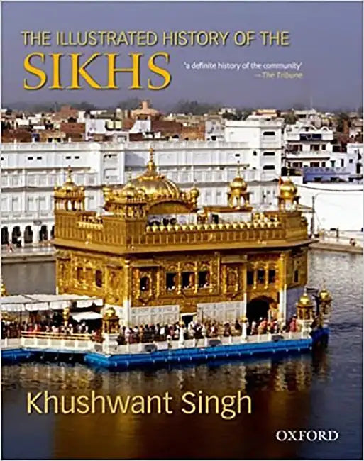 The Illustrated History Of The Sikhs by Khushwant Singh