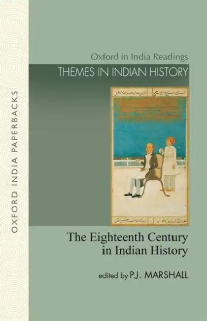 The Eighteenth Century in Indian History: Revolution or Evolution? by P. J. Marshall