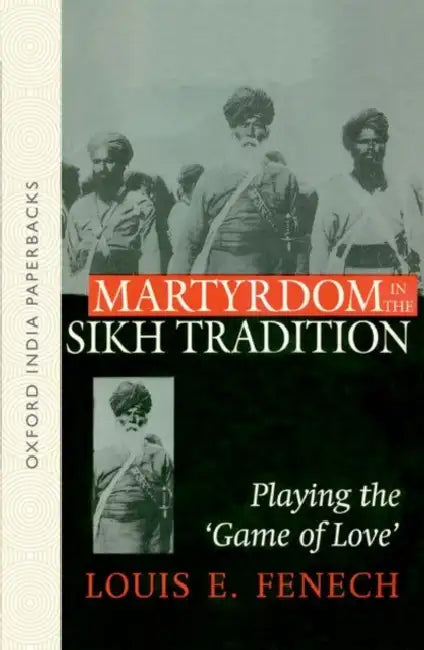 Martyrdom in the Sikh Tradition by Fenech Louis E