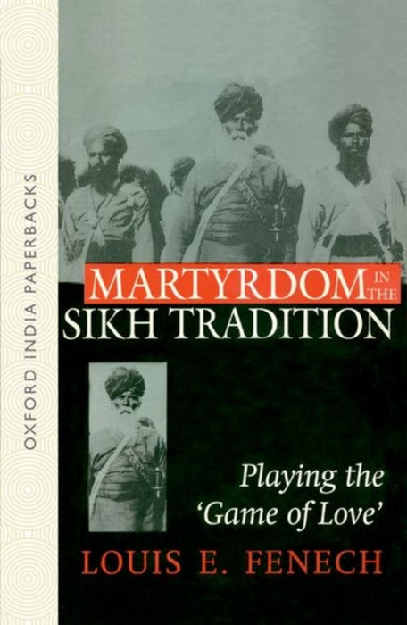 Martyrdom in the Sikh Tradition by Fenech Louis E