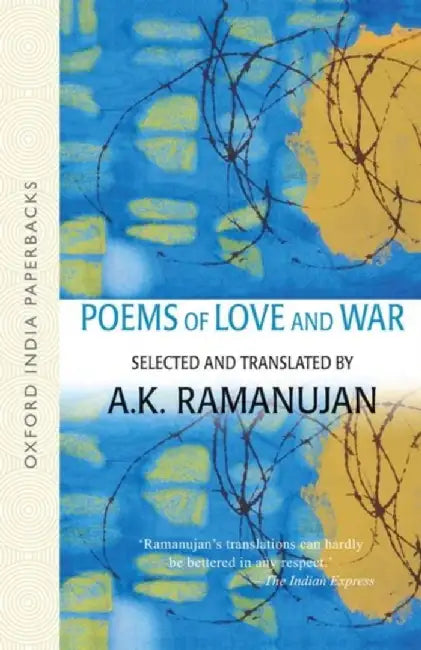 Poems of Love and War: From the Eight Anthologies and the Ten Long Poems of Classical Tamil by A. K. Ramanujan