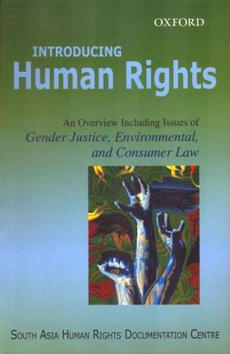 Introducing Human Rights : An Overview Including Issues of Gender Justice, Environmental, and Consumer Law by South Asian Human Rights Documentation Centre