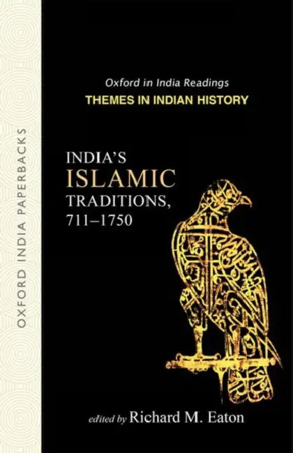 India's Islamic Traditions, 711-1750 : by Eaton Richard M.