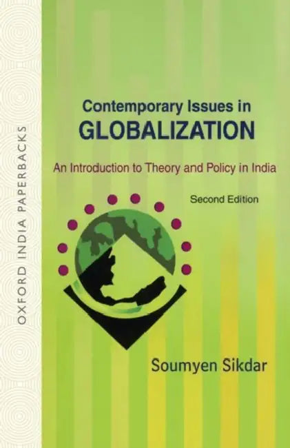 Contemporary Issues in Globalization: An Introduction to Theory and Policy in India by Soumyen Sikdar