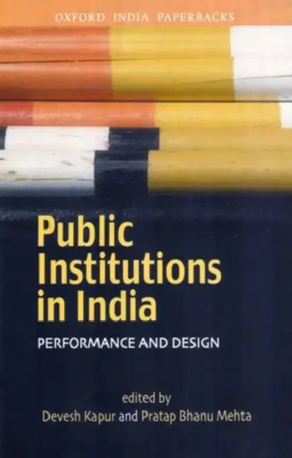 Public Institutions In India : Performance and Design by Kapur Devesh And Pratap Bhanu Mehta, Pratap Bhanu Mehta