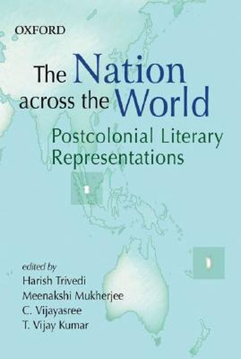 The Nation Across The World : Postcolonial Literary Representations by Trivedi Harish Meenakshi Mukherjee Vijayasree Chaganti & T. Vijay Kumar, Meenakshi Mukherjee, Vijayasree Chaganti