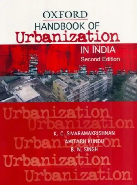 Handbook of Urbanization in India : by Sivaramakrishnan K.C. Amitabh Kundu And B.N. Singh, Kundu, Singh