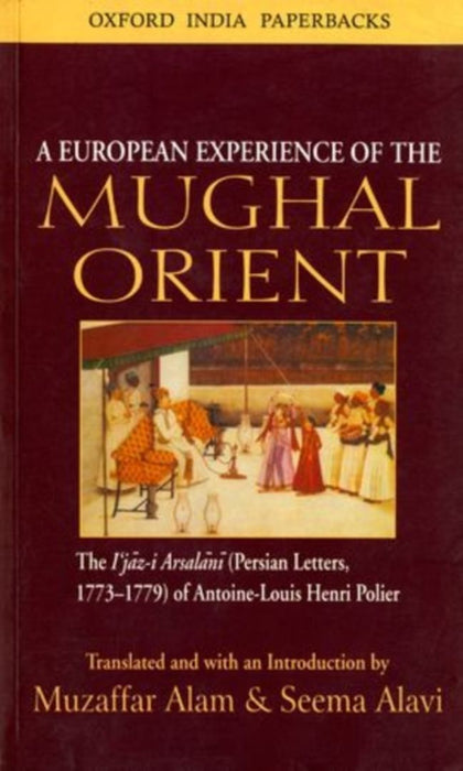 A European Experience of the Mughal Orient by Alam Muzaffar & Seema Alavi/Seema Alavi
