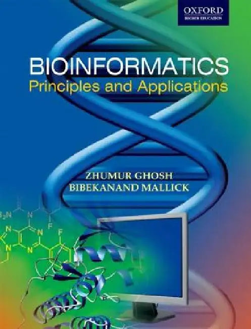 Bioinformatics: Principles and Applications by Zhumar Ghosh