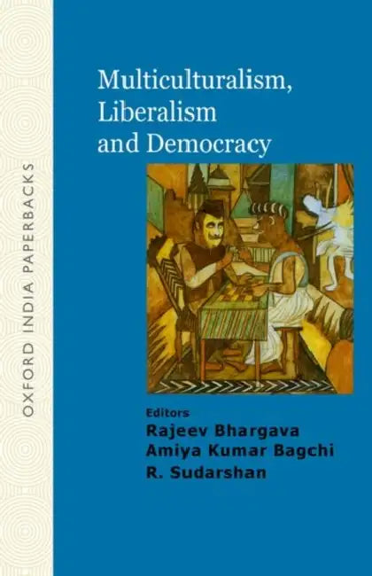 Multiculturalism, Liberalism And Democracy Liberalism And Democracy by Bhargava Rajeev Amiya Kumar Bagchi & R. Sudarshan/Amiya Kumar Bagchi/R. Sudarshan