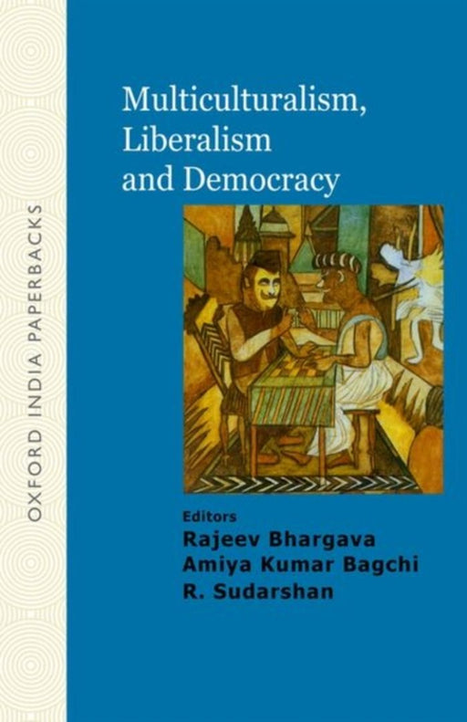 Multiculturalism, Liberalism And Democracy Liberalism And Democracy by Bhargava Rajeev Amiya Kumar Bagchi & R. Sudarshan/Amiya Kumar Bagchi/R. Sudarshan
