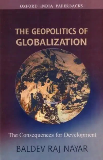 The Geopolitics Of Globalization by Nayar Baldev Raj, Baldev Raj