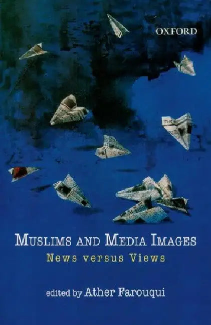 Muslims and Media Images: News Versus Views by Ather Farouqui