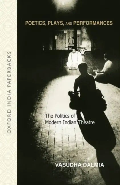 Poetics, Plays, and Performances by Dalmia Vasudha
