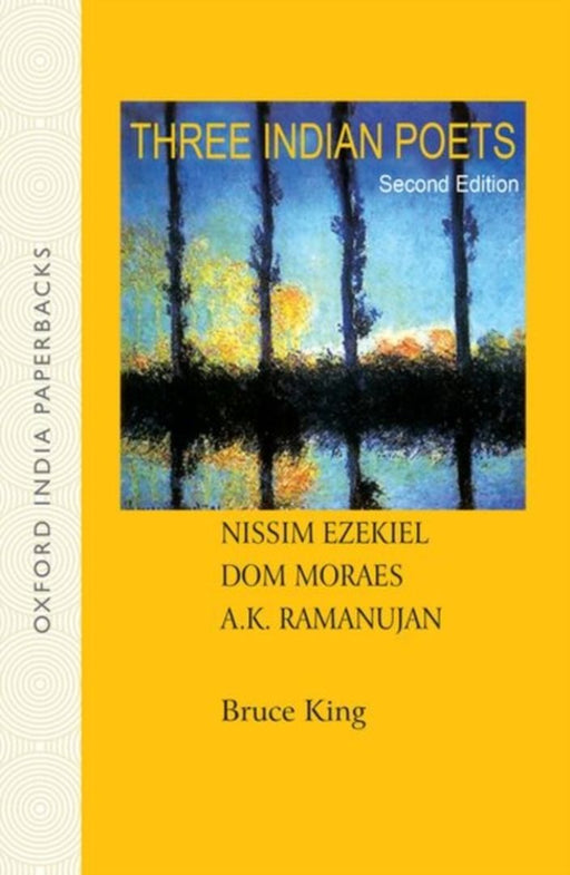 Three Indian Poets Nissim Ezekiel Dom Moraes A. K. Ramanujan by King Bruce
