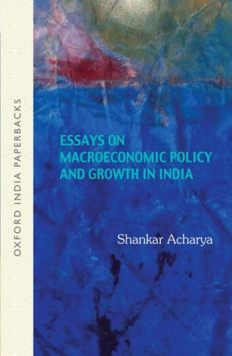 Essays On Macroeconomic Policy And Growth In India by Acharya Shankar