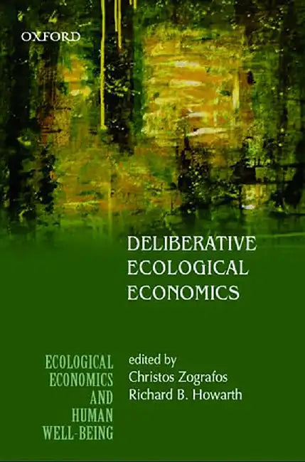 Deliberative Ecological Economics by Zografos Christos & Richard B. Howarth, Richard B. Howarth