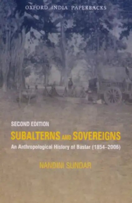 Subalterns and Sovereigns : by Sundar Nandini