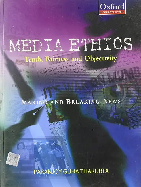 Media Ethics: Truth, Fairness and Objectivity by Paranjoy Guha Thakurta