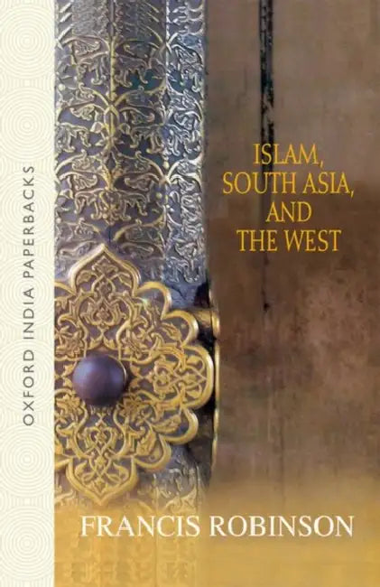 Islam, South Asia, And The West South Asia by RobinsonFrancis