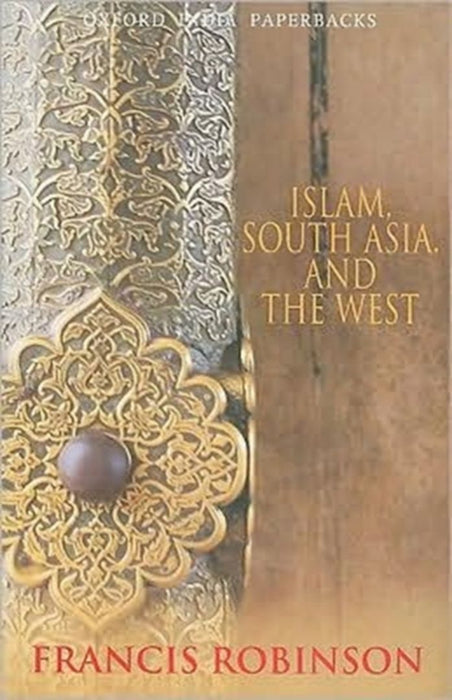 Islam, South Asia, And The West South Asia by RobinsonFrancis
