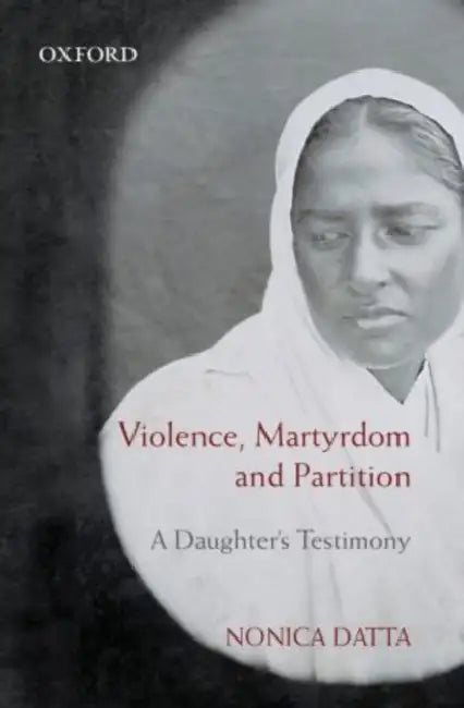 Violence Martyrdom and Partition by Nonica Datta