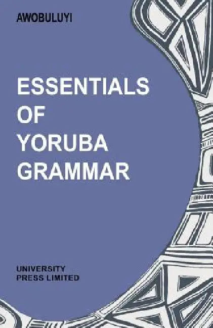 Essentials of Yoruba Grammar by Oladele Awobuluyi