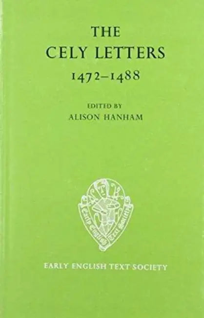 The Cely Letters, 1472-1488 by A. Hanham
