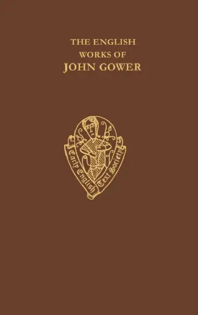 The English Works of John Gower, Volume I by John Gower, G. C. Macaulay