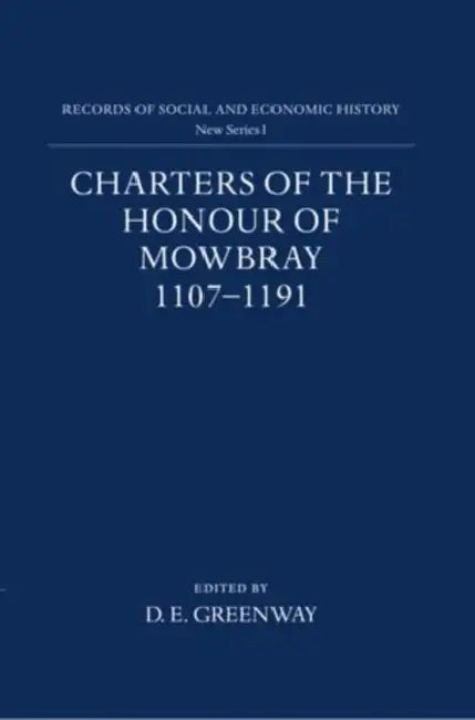 Charters of the Honour of Mowbray, 1107-1191 by D. E. Greenway