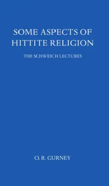 Some Aspects of Hittite Religion by O. R. Gurney