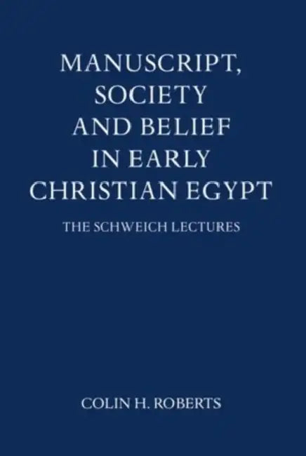 Manuscript, Society and Belief in Early Christian Egypt by Colin Henderson Roberts
