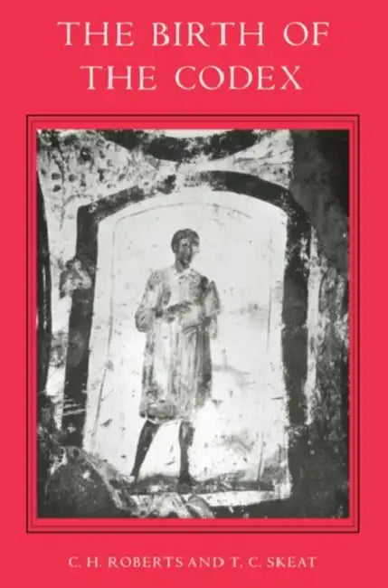 The Birth of the Codex by Colin Henderson Roberts, T. C. Skeat