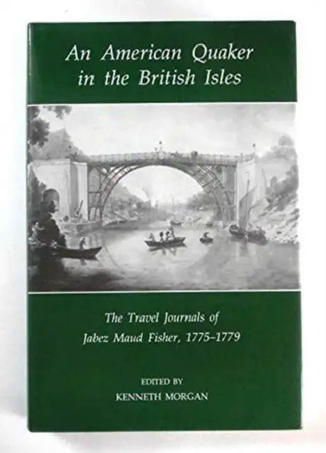 An American Quaker in the British Isles by Jabez Maud Fisher, Kenneth Morgan