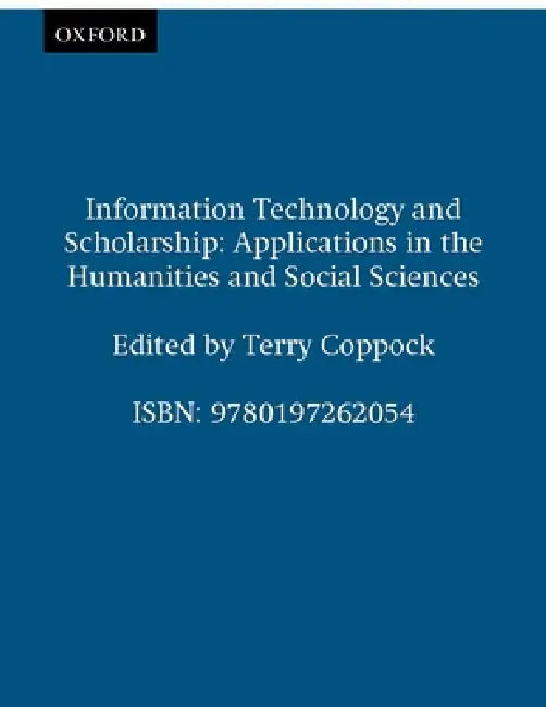 Information Technology and Scholarship: Applications in the Humanities and Social Sciences by Terry Coppock