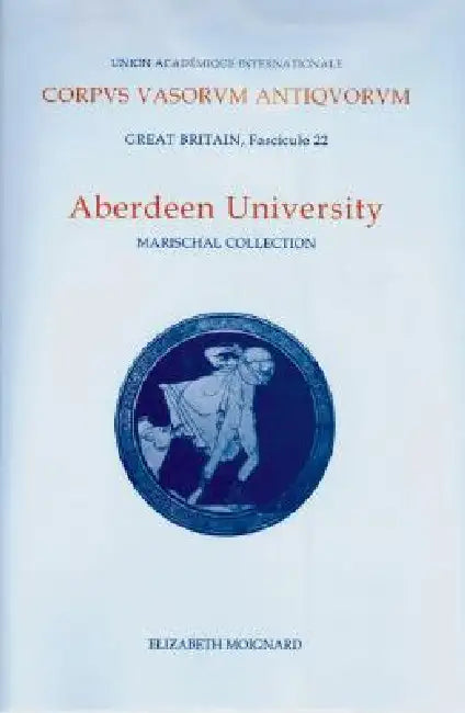 Aberdeen University: Marischal Museum Collection by Elizabeth Moignard, Robert L. Wilkins
