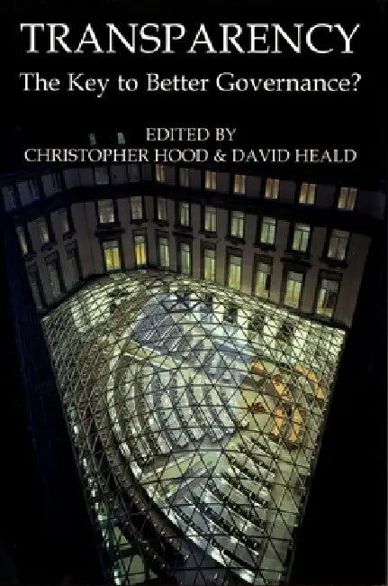 Transparency: The Key to Better Governance? by Christopher Hood, David Heald