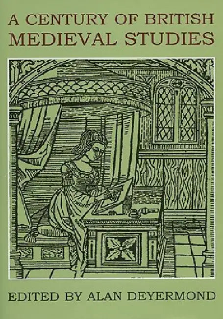 A Century of British Medieval Studies by Alan Deyermond