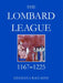 The Lombard League, 1164-1225 by Gianluca Raccagni