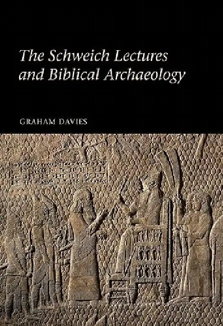 The Schweich Lectures and Biblical Archaeology by Graham Davies