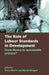 The Role of Labour Standards in Development: From Theory to Sustainable Practice by Tonia Novitz, David Mangan