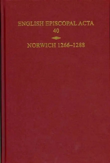 English Episcopal Acta, Volume 40: Norwich 1266-1288 by Christopher Harper-Bill