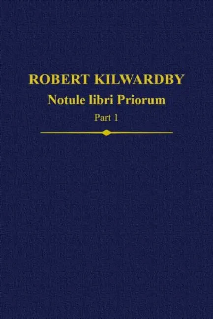 Robert Kilwardby, Notule Libri Priorum, Part 1 by Paul Thom, John Scott