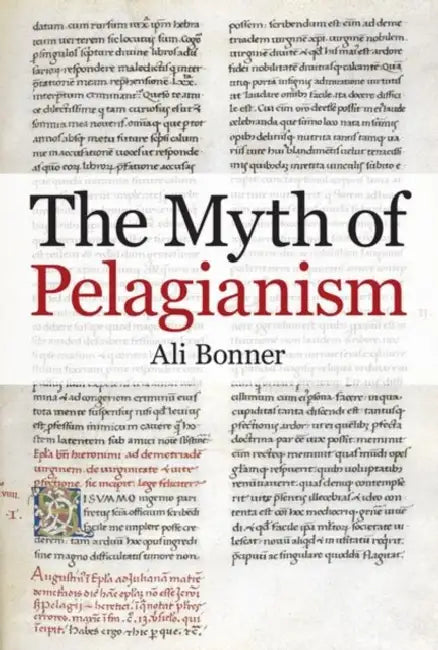 The Myth of Pelagianism by Ali Bonner