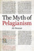 The Myth of Pelagianism by Ali Bonner