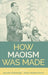 How Maoism Was Made: Reconstructing China, 1949-1965 by Aaron William Moore