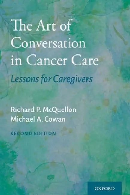 The Art of Conversation in Cancer Care: Lessons for Caregivers by Richard P. McQuellon