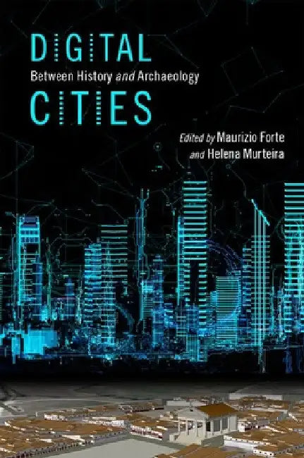 Digital Cities: Between History and Archaeology by Maurizio Forte