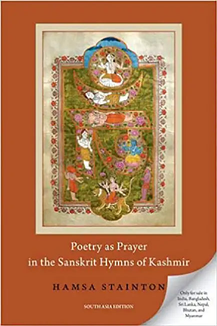 Poetry as Prayer in the Sanskrit Hymns of Kashmir by Hamsa Stainton
