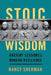 Stoic Wisdom: Ancient Lessons for Modern Resilience by Nancy Sherman